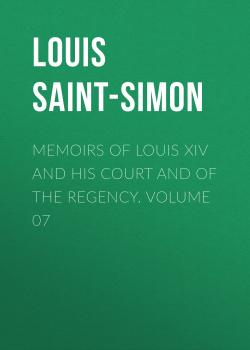 Читать Memoirs of Louis XIV and His Court and of the Regency. Volume 07 - Louis Saint-Simon