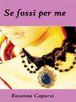 Читать Se Fossi Per Me - Rosanna Capursi