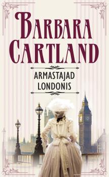 Читать Armastajad Londonis - Барбара Картленд