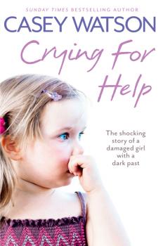 Читать Crying for Help: The Shocking True Story of a Damaged Girl with a Dark Past - Casey  Watson