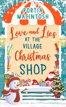 Читать Love and Lies at The Village Christmas Shop: A laugh out loud romantic comedy perfect for Christmas 2018 - Portia  MacIntosh