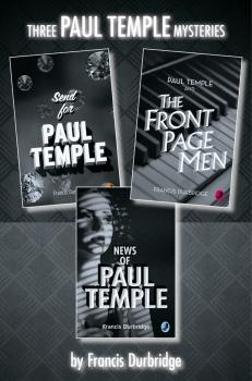 Читать Paul Temple 3-Book Collection: Send for Paul Temple, Paul Temple and the Front Page Men, News of Paul Temple - Francis Durbridge