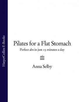 Читать Pilates for a Flat Stomach: Perfect Abs in Just 15 Minutes a Day - Anna  Selby