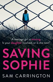 Читать Saving Sophie: A compulsively twisty psychological thriller that will keep you gripped to the very last page - Sam  Carrington