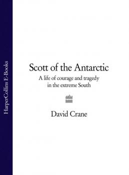 Читать Scott of the Antarctic: A Life of Courage and Tragedy in the Extreme South - David  Crane