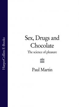 Читать Sex, Drugs and Chocolate: The Science of Pleasure - Paul  Martin