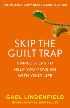 Читать Skip the Guilt Trap: Simple steps to help you move on with your life - Gael Lindenfield