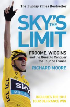 Читать Sky’s the Limit: Wiggins and Cavendish: The Quest to Conquer the Tour de France - Richard  Moore