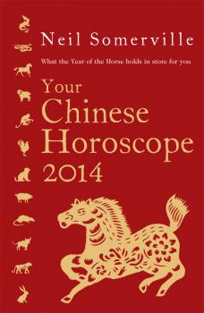 Читать Your Chinese Horoscope 2014: What the year of the horse holds in store for you - Neil  Somerville