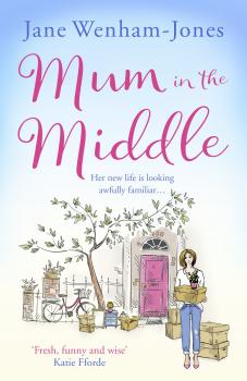 Читать Mum in the Middle: Feel good, funny and unforgettable - Jane  Wenham-Jones