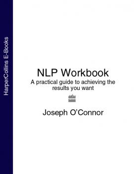 Читать NLP Workbook: A practical guide to achieving the results you want - Joseph O’Connor