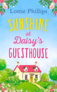 Читать Sunshine at Daisy’s Guesthouse: A heartwarming summer romance to escape with in 2018! - Lottie  Phillips