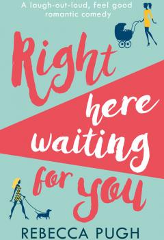Читать Right Here Waiting for You: A brilliant laugh out loud romantic comedy - Rebecca  Pugh