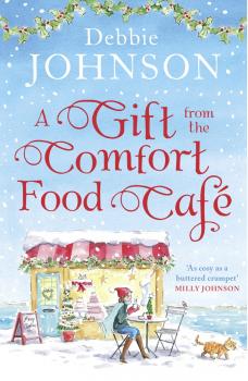 Читать A Gift from the Comfort Food Café: Celebrate Christmas in the cosy village of Budbury with the most heartwarming read of 2018! - Debbie Johnson
