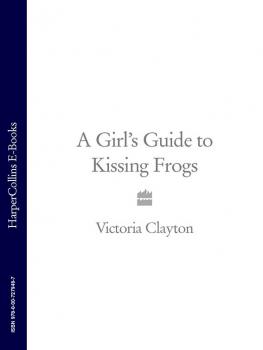 Читать A Girl’s Guide to Kissing Frogs - Victoria Clayton