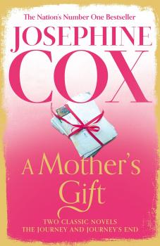 Читать A Mother’s Gift: Two Classic Novels - Josephine  Cox