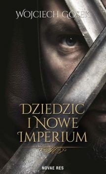 Читать Dziedzic i nowe imperium - Wojciech Gosek