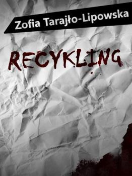 Читать Recykling - Zofia Tarajło-Lipowska