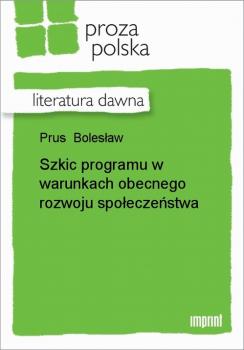 Читать Szkic programu w warunkach obecnego rozwoju społeczeństwa - Bolesław Prus
