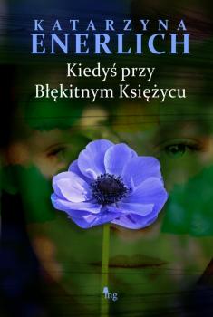 Читать Kiedyś przy błękitnym księżycu - Katarzyna Enerlich