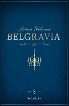 Читать Belgravia Schadzka - odcinek 5 - Julian  Fellowes