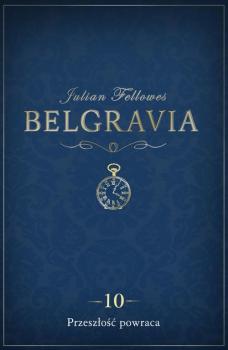 Читать Belgravia Przeszłość powraca - odcinek 10 - Julian  Fellowes