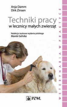 Читать Techniki pracy w lecznicy małych zwierząt - Dirk Zinsen