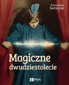 Читать Magiczne dwudziestolecie - Przemysław Semczuk