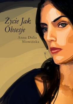 Читать Życie jak obsesje - Anna Dalia Słowińska