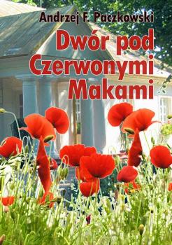 Читать Dwór pod Czerwonymi Makami - Andrzej F. Paczkowski