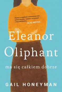 Читать Eleanor Oliphant ma się całkiem dobrze - Gail  Honeyman