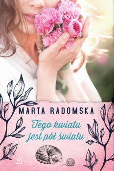 Читать Tego kwiatu jest pół światu - Marta Radomska