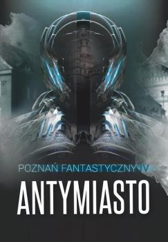 Читать Poznań Fantastyczny Antymiasto - Praca zbiorowa