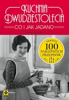 Читать Kuchnia dwudziestolecia Co i jak jadano - Agnieszka Jeż
