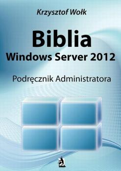 Читать Biblia Windows Server 2012 - Krzysztof Wołk
