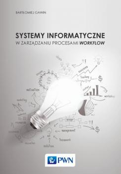 Читать Systemy informatyczne w zarządzaniu procesami Workflow - Bartłomiej Gawin