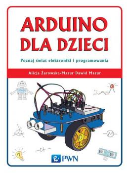 Читать Arduino dla dzieci. Poznaj świat elektroniki i programowania - Dawid Mazur