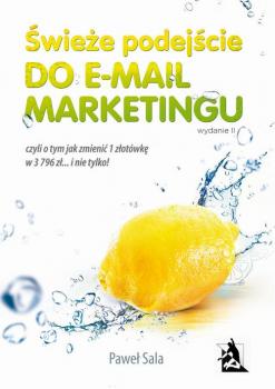 Читать Świeże podejście do e-mail marketingu. Wydanie II - Paweł Sala