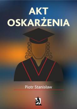 Читать Akt oskarżenia - Piotr Stanisław