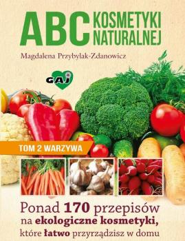 Читать ABC kosmetyki naturalnej T.2 warzywa - Magdalena Przybylak-Zdanowicz