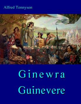 Читать Ginewra - Guinevere - Alfred Tennyson