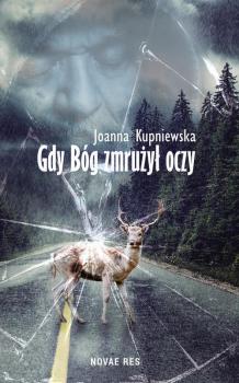 Читать Gdy bóg zmrużył oczy - Joanna Kupniewska