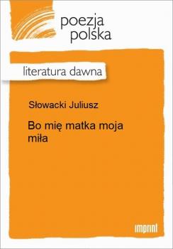 Читать Bo mię matka moja miła - Juliusz Słowacki
