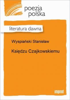 Читать Księdzu Czajkowskiemu - Stanisław Wyspiański