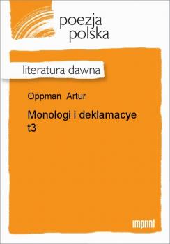 Читать Monologi i deklamacye, t. 3 - Artur Oppman