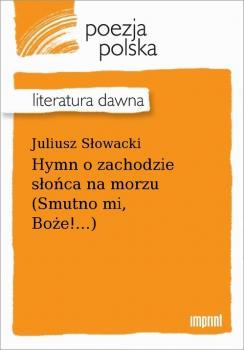 Читать Hymn o zachodzie słońca na morzu (Smutno mi, Boże!...) - Juliusz Słowacki