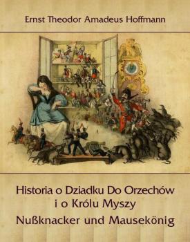 Читать Historia o Dziadku Do Orzechów i o Królu Myszy - Ernst Theodor Amadeus Hoffmann