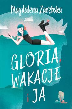 Читать Gloria, wakacje i ja - Magdalena Zarębska