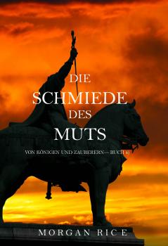 Читать Die Schmiede Des Muts  - Морган Райс
