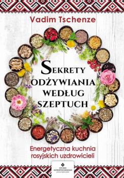 Читать Sekrety odżywiania według szeptuch - Vadim  Tschenze